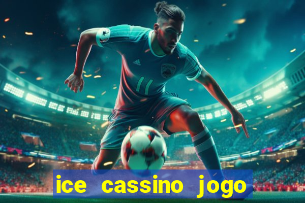 ice cassino jogo de aposta